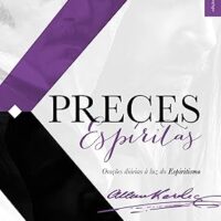 Preces Espíritas: Orações diárias à luz do Espiritismo